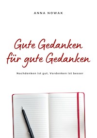 Gute Gedanken für gute Gedanken - Anna Nowak - E-Book