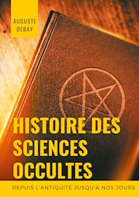 Histoire des sciences occultes depuis l'antiquité jusqu'à nos jours - Auguste Debay - E-Book