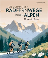 Die ultimativen Radfernwege in den Alpen - Thorsten Brönner - E-Book