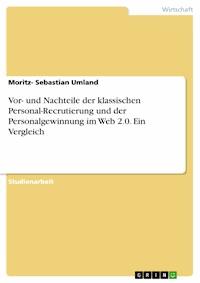 Vor- und Nachteile der klassischen Personal-Recrutierung und der Personalgewinnung im Web 2.0. Ein Vergleich - Moritz- Sebastian Umland - E-Book