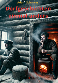 Dorfgeschichten einmal anders - Adam Scharrer - E-Book