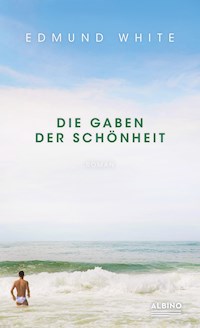 Die Gaben der Schönheit - Edmund White - E-Book
