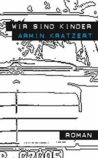Wir sind Kinder - Armin Kratzert - E-Book