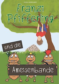 Franzi Pfifferling und die Ameisenbande - Tanja Gerhardt - E-Book