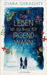 Das Leben ist zu kurz für irgendwann - Ciara Geraghty - E-Book
