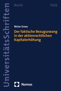Der faktische Bezugszwang in der aktienrechtlichen Kapitalerhöhung - Niclas Groos - E-Book