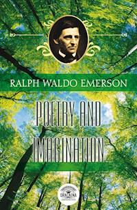Essays of Ralph Waldo Emerson - Poetry and Imagination - Ralph Waldo Emerson - E-Book