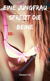 Eine Jungfrau spreizt die Beine - Carmen Clit - E-Book