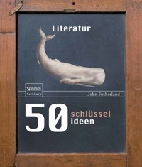 50 Schlüsselideen Literatur - John Sutherland - E-Book