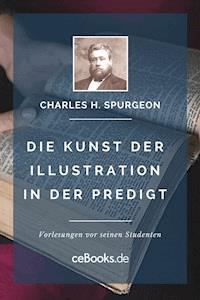 Die Kunst der Illustration in der Predigt - Charles H. Spurgeon - E-Book