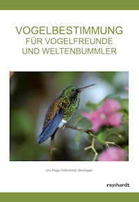 Vogelbestimmung für Vogelfreunde und Weltenbummler - Hugo Hufschmid - E-Book