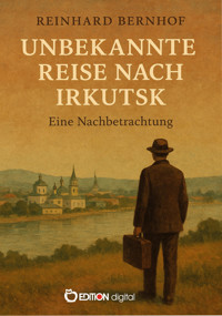 Unbekannte Reise nach Irkutsk - Reinhard Bernhof - E-Book