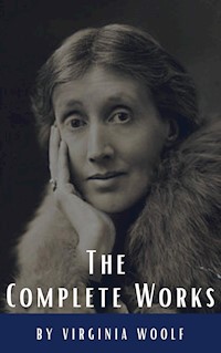 Virginia Woolf: The Complete Works - Virginia Woolf - E-Book