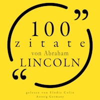 100 Zitate von Abraham Lincoln - Abraham Lincoln - Hörbuch