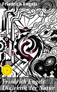 Friedrich Engels: Dialektik der Natur - Engels Friedrich - E-Book