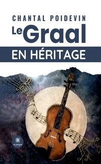 Le Graal en héritage - Chantal Poidevin - E-Book
