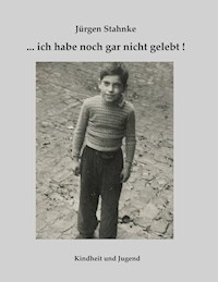 ... ich habe noch gar nicht gelebt! - Jürgen Stahnke - E-Book