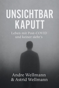 Unsichtbar Kaputt - Andre Wellmann - E-Book