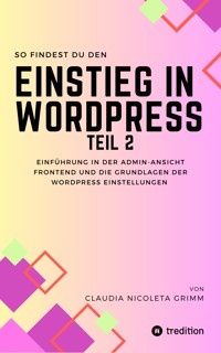 So findest du den Einstieg in WordPress Teil II - Claudia Nicoleta Grimm - E-Book