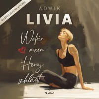 LIVIA. Wofür mein Herz schlägt. - A.D. WiLK - Hörbuch