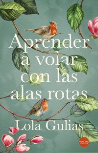Aprender a volar con las alas rotas - Lola Gulias - E-Book
