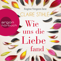 Wie uns die Liebe fand (Gekürzte Lesung) - Claire Stihlé - Hörbuch