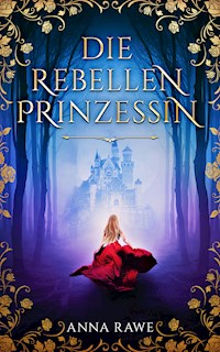 Die Rebellenprinzessin - Anna Rawe - E-Book