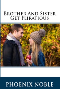 Brother And Sister Get Fliratius: Taboo Erotica - Phoenix Noble - E-Book
