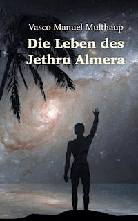 Die Leben des Jethru Almera - Vasco Manuel Multhaup - E-Book