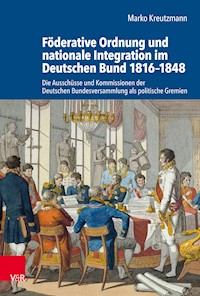 Föderative Ordnung und nationale Integration im Deutschen Bund 1816–1848 - Marko Kreutzmann - E-Book