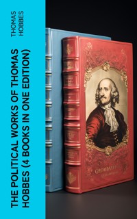 The Political Works of Thomas Hobbes (4 Books in One Edition) - Thomas Hobbes - E-Book