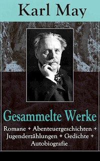 Gesammelte Werke: Romane + Abenteuergeschichten + Jugenderzählungen + Gedichte + Autobiografie - Karl May - E-Book