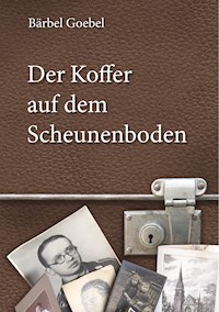 Der Koffer auf dem Scheunenboden - Bärbel Goebel - E-Book