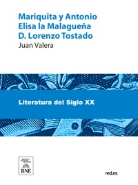 Mariquita y Antonio ; Elisa la Malagueña ; D. Lorenzo Tostado : novelas : (fragmentos) - Juan Valera - kostenlos E-Book
