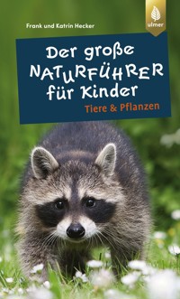 Der große Naturführer für Kinder: Tiere und Pflanzen - Frank und Katrin Hecker - E-Book