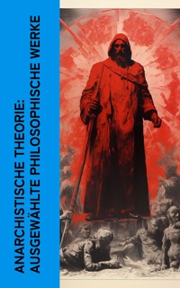 Anarchistische Theorie: Ausgewählte philosophische Werke - Erich Mühsam - E-Book