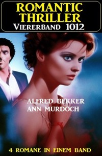 Romantic Thriller Viererband 1012 - Alfred Bekker - E-Book