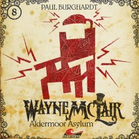 Wayne McLair, Folge 8: Aldermoor Asylum - Paul Burghardt - Hörbuch