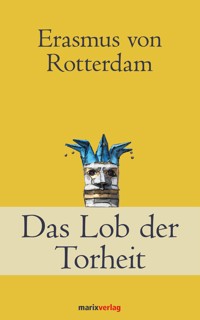 Das Lob der Torheit - - Erasmus von Rotterdam - E-Book