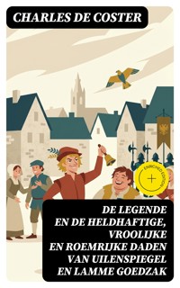 De legende en de heldhaftige, vroolijke en roemrijke daden van Uilenspiegel en Lamme Goedzak - Charles de Coster - E-Book