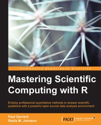 Mastering Scientific Computing with R - Paul Gerrard - E-Book