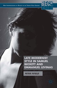 Late Modernist Style in Samuel Beckett and Emmanuel Levinas - P. Fifield - E-Book
