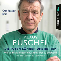 Die Toten können uns retten - Wie die Rechtsmedizin hilft, Krankheiten zu erforschen und das Sterben zu verhindern (Ungekürzt) - Klaus Püschel - Hörbuch