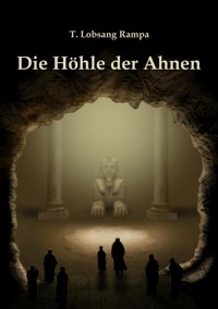 Die Höhle der Ahnen - T. Lobsang Rampa - kostenlos E-Book