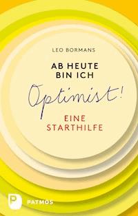 Ab heute bin ich Optimist! - Leo Bormans - E-Book