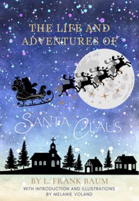 The Life and Adventures of Santa Claus (Annotated and Illustrated) - L. Frank Baum - E-Book