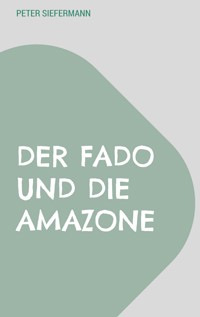 Der Fado und die Amazone - Peter Siefermann - E-Book
