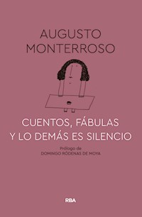 Cuentos, fábulas y lo demás es silencio - Augusto Monterroso - E-Book