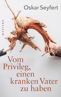 Vom Privileg, einen kranken Vater zu haben - Oskar Seyfert - E-Book