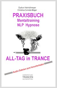 PRAXISBUCH Mentaltraining NLP Hypnose ALL-TAG in TRANCE - Gudrun Heinrichmeyer - E-Book